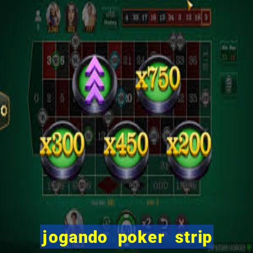 jogando poker strip com a mae